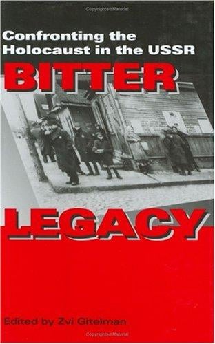 Bitter Legacy: Confronting the Holocaust in the USSR