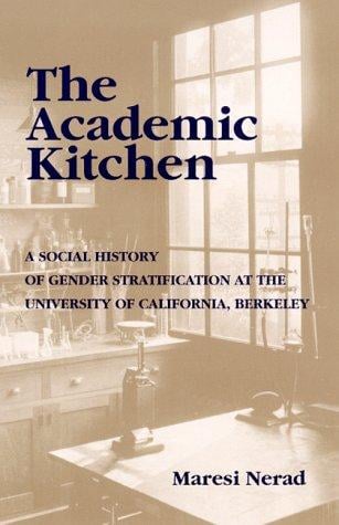 The academic kitchen: a social history of gender stratification at the University of California, Berkeley
