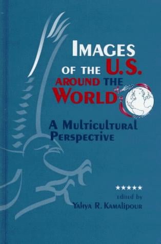 Images of the U.S. Around the World: A Multicultural Perspective (S U N Y Series in Human Communication Processes)