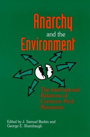Anarchy and the Environment: The International Relations of Common Pool Resources
