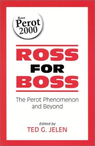 Ross for Boss: The Perot Phenomena and Beyond (Suny Series in the Presidency.)
