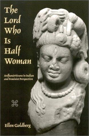 The Lord Who Is Half Woman: Ardhanarisvara in Indian and Feminist Perspective