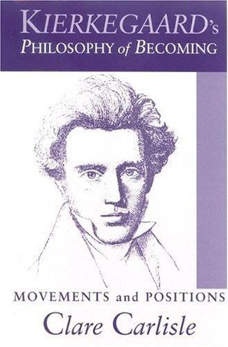 Kierkegaard's Philosophy of Becoming: Movements And Positions (Suny Series in Theology and Continental Thought)