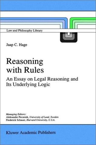 Reasoning with rules: an essay on legal reasoning and its underlying logic