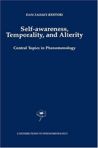 Self-Awareness, Temporality, and Alterity: Central Topics in Phenomenology (Contributions To Phenomenology)