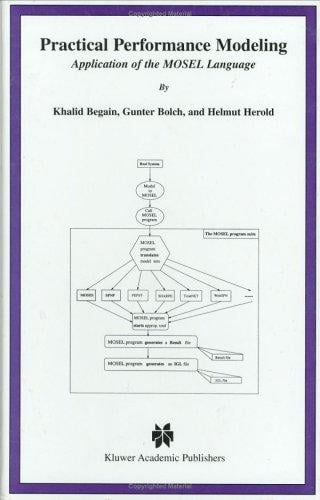 Practical Performance Modeling - Application of the MOSEL Language (The Kluwer International Series in Engineering and Computer Science, Volume 588)