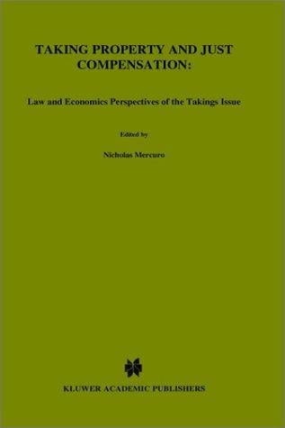 Taking Property and Just Compensation:: Law and Economics Perspectives of the Takings Issue (Recent Economic Thought)