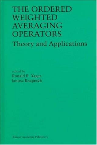 The Ordered Weighted Averaging Operators: Theory and Applications