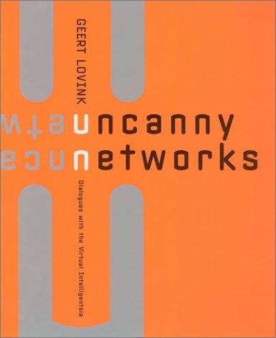 Uncanny Networks: Dialogues with the Virtual Intelligentsia (Leonardo Books)