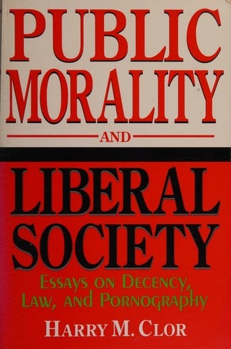 Public morality and liberal society: essays on decency, law, and pornography