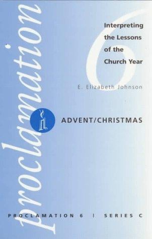 Advent/Christmas: Interpreting the Lessons of the Church Year (Proclamation , No 6, Series C)
