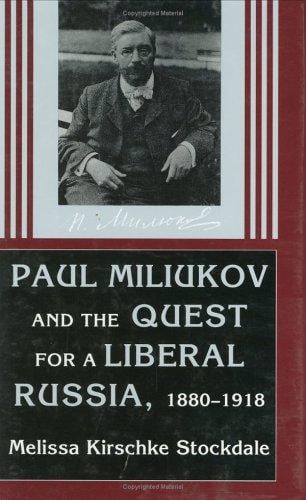 Paul Miliukov and the quest for a liberal Russia, 1880-1918