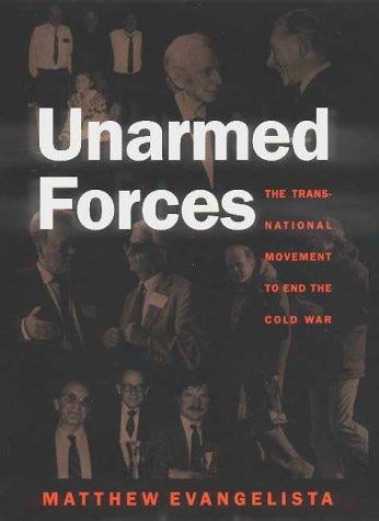 Unarmed forces: the transnational movement to end the Cold War