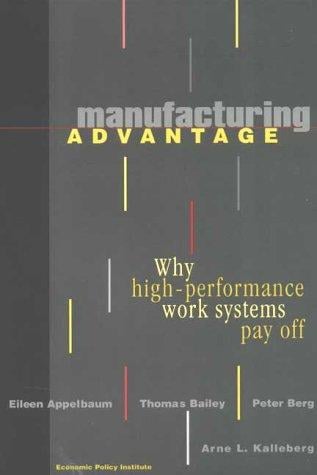 Manufacturing Advantage: Why High-Performance Work Systems Pay Off (ILR Press Books)