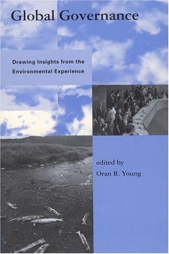 Global Governance: Drawing Insights from the Environmental Experience (Global Environmental Accord: Strategies for Sustainability and Institutional Innovation)