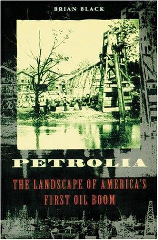 Petrolia: The Landscape of America's First Oil Boom (Creating the North American Landscape)