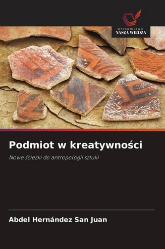 Podmiot w kreatywnoci: Nowe cieki do antropologii sztuki