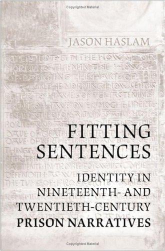 Fitting Sentences: Identity in Nineteenth- and Twentieth-Century Prison Narratives