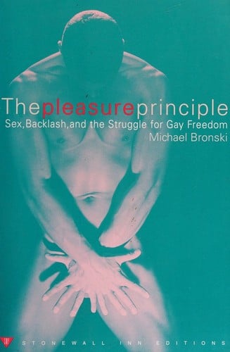 The Pleasure Principle: Sex, Backlash, and the Struggle for Gay Freedom
