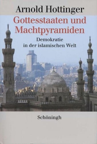Gottesstaaten und Machtpyramiden: Demokratie in der islamischen Welt