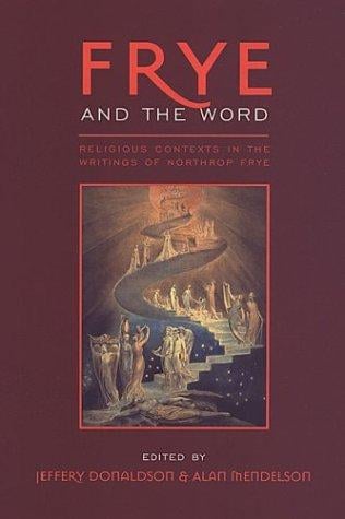 Frye and the word: religious contexts in the writings of Northrop Frye