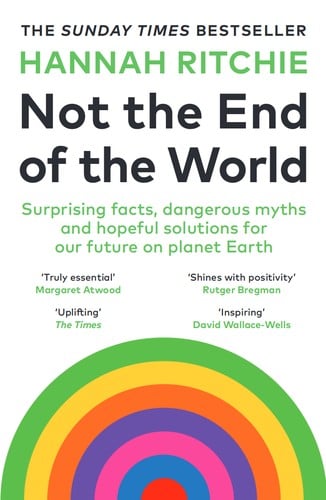Not the End of the World: Surprising facts, dangerous myths and hopeful solutions for our future on planet Earth