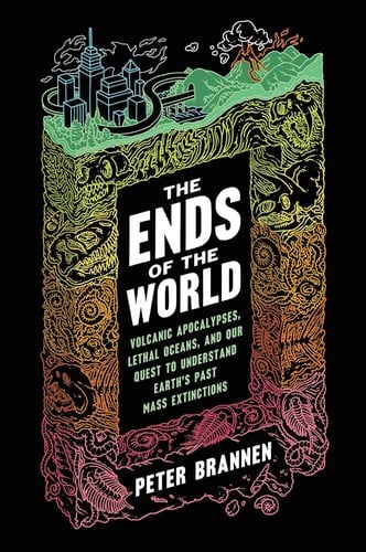Ends of the World: Volcanic Apocalypses, Lethal Oceans and Our Quest to Understand Earth's Past Mass Extinctions