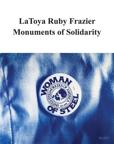LaToya Ruby Frazier: Monuments of Solidarity