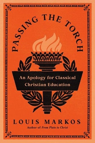Passing the Torch: An Apology for Classical Christian Education