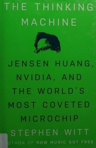 Thinking Machine: Jensen Huang, Nvidia, and the World's Most Coveted Microchip