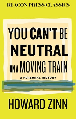 You Can't Be Neutral on a Moving Train: A Personal History of Our Times