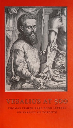 Vesalius at 500: an exhibition commemorating the five-hundredth anniversary of the birth of Andreas Vesalius