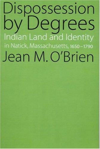 Dispossession by degrees: Indian land and identity in Natick, Massachusetts, 1650-1790