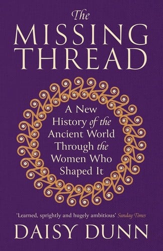 Missing Thread: A New History of the Ancient World Through the Women Who Shaped It