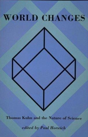 World Changes: Thomas Khun and the Nature of Science (Bradford Books)