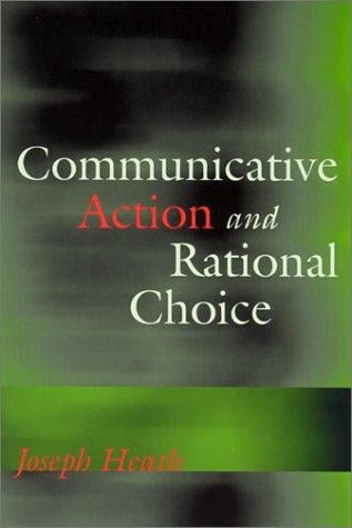 Communicative Action and Rational Choice (Studies in Contemporary German Social Thought)