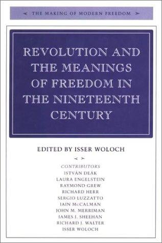 Revolution and the Meanings of Freedom in the Nineteenth Century (The Making of Modern Freedom)