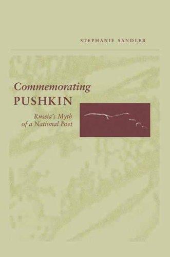 Commemorating Pushkin: Russia's Myth of a National Poet