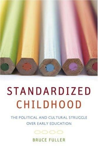 Standardized Childhood: The Political and Cultural Struggle over Early Education