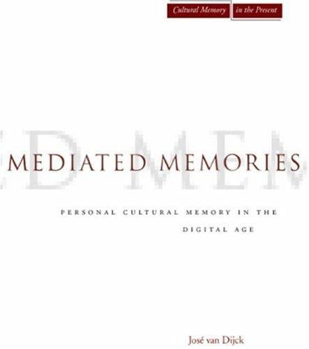 Mediated Memories in the Digital Age (Cultural Memory in the Present)