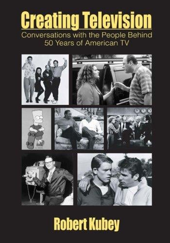 Creating Television: Conversations With the People Behind 50 Years of American TV (A Volume in LEA's Communication Series) (Lea's Communication Series)