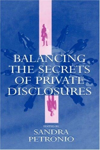 Balancing the Secrets of Private Disclosures (Lea's Communication Series)