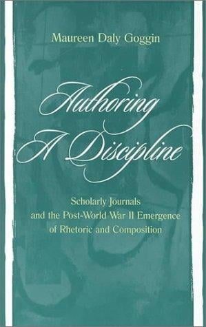 Authoring a discipline: scholarly journals and the post-World War II emergence of rhetoric and composition