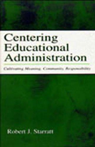 Centering Educational Administration: Cultivating Meaning, Community, Responsibility (Topics in Educational Leadership)