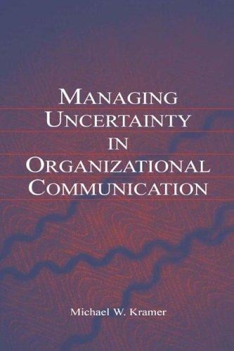Managing Uncertainty in Organizational Communication (Lea's Communication Series)