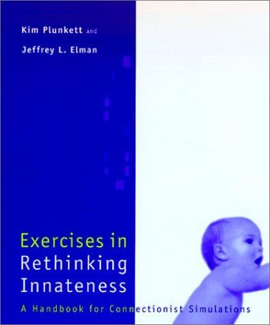 Exercises in rethinking innateness: a handbook for connectionist simulations