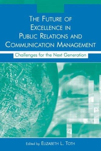 The Future of Excellence in Public Relations and Communication Management: Challenges for the Next Generation (Lea's Communication Series)
