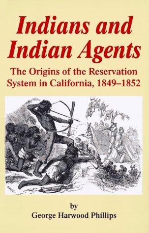 Indians and Indian agents: the origins of the reservation system in California, 1849-1852