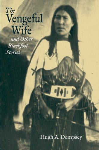 The Vengeful Wife And Other Blackfoot Stories