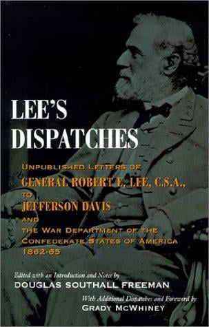 Lee's dispatches: unpublished letters of General Robert E. Lee, C.S.A., to Jefferson Davis and the War Department of the Confederate States of America, 1862-65